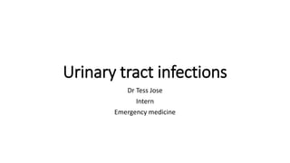 Urinary tract infections
Dr Tess Jose
Intern
Emergency medicine
 