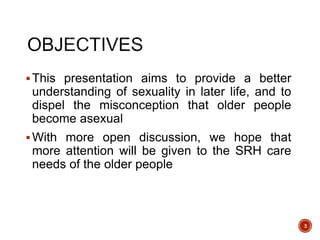 This presentation aims to provide a better
understanding of sexuality in later life, and to
dispel the misconception that...