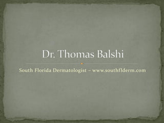 South Florida Dermatologist – www.southflderm.com
 
