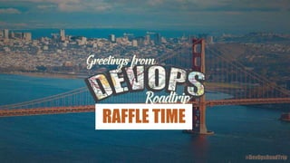 RAFFLE TIME
#DevOpsRoadTrip
 