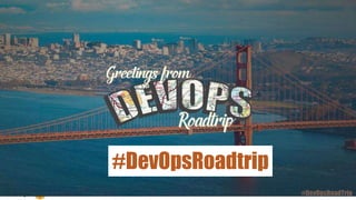 #DevOpsRoadtrip
#DevOpsRoadTrip
 