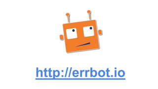 http://errbot.io
 
