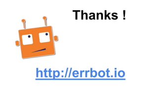 http://errbot.io
Thanks !
 