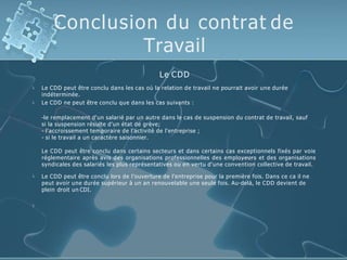 Conclusion du contrat de
Travail


Le CDD
Le CDD peut être conclu dans les cas où la relation de travail ne pourrait avo...