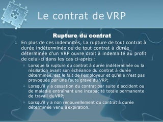 Le contrat de VRP

Rupture du contrat
En plus de ces indemnités, La rupture de tout contrat à
durée indéterminée ou de to...