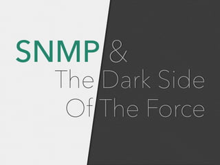SNMP & The Dark Side of the Force 
