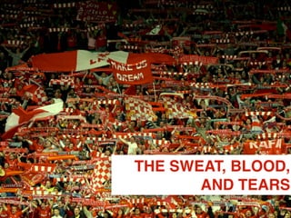 5
THE SWEAT, BLOOD,
AND TEARS
 