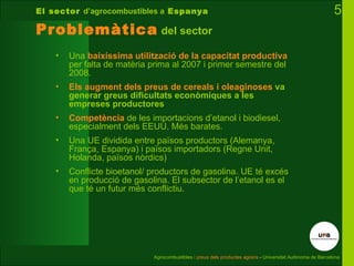 El sector d’agrocombustibles a Espanya                                                                       5
Problemàtic...