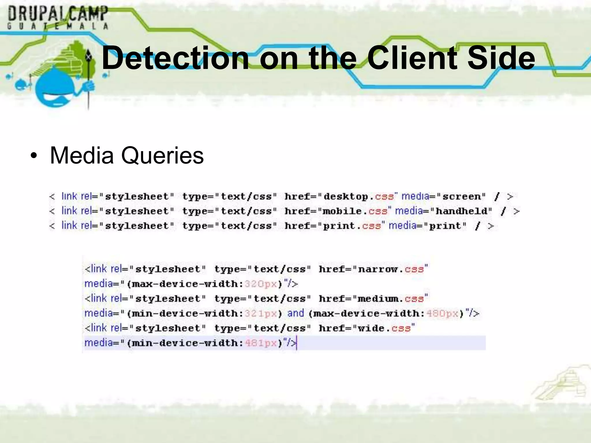 Detection on the Client Side

• Media Queries
 