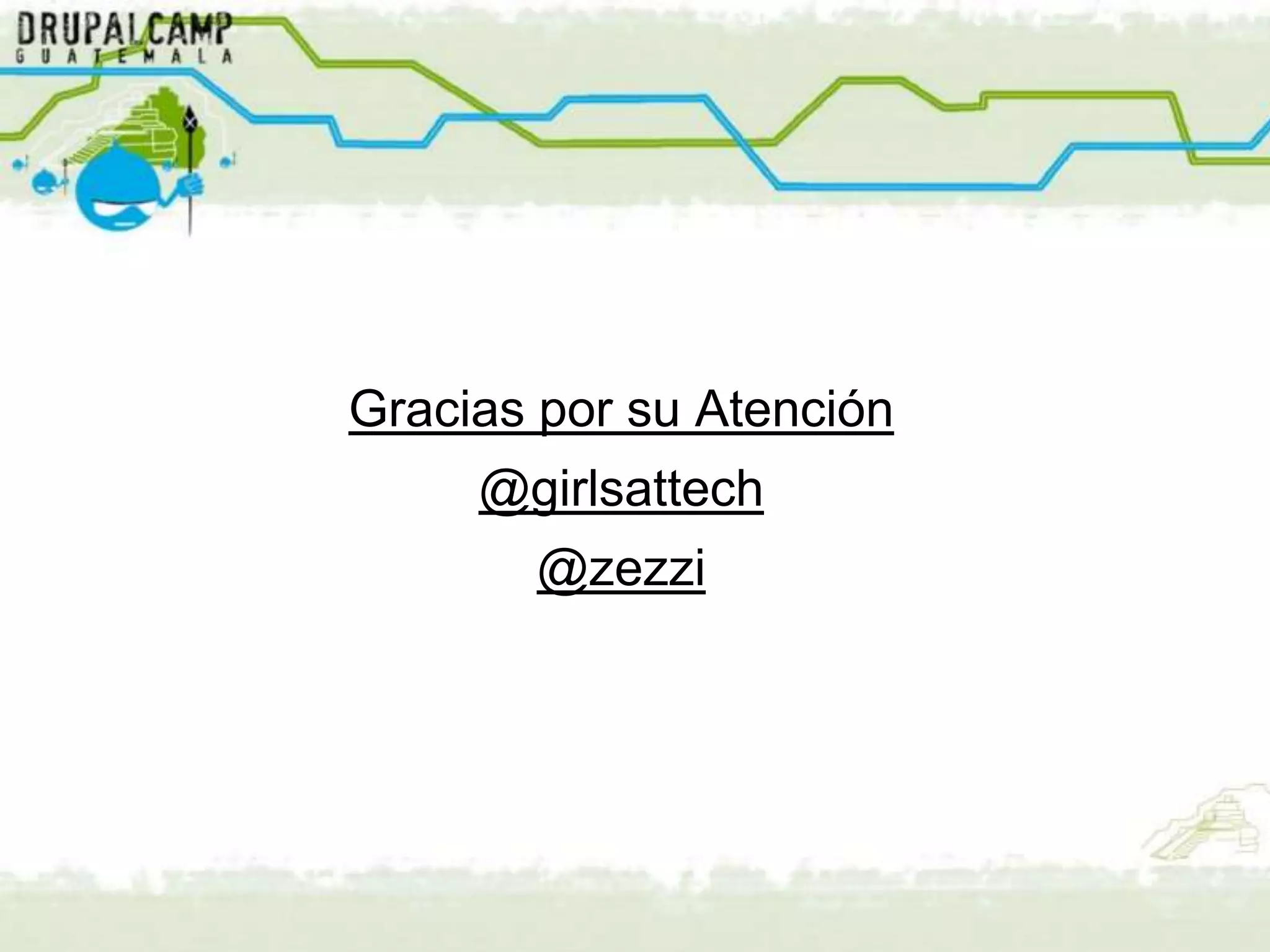 Gracias por su Atención
     @girlsattech
       @zezzi
 