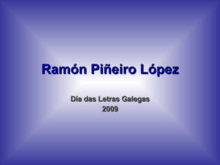 Ramón Piñeiro López Día das Letras Galegas 2009 