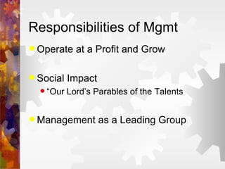 Responsibilities of Mgmt Operate at a Profit and Grow Social Impact “Our Lord’s Parables of the Talents Management as a Leading Group 