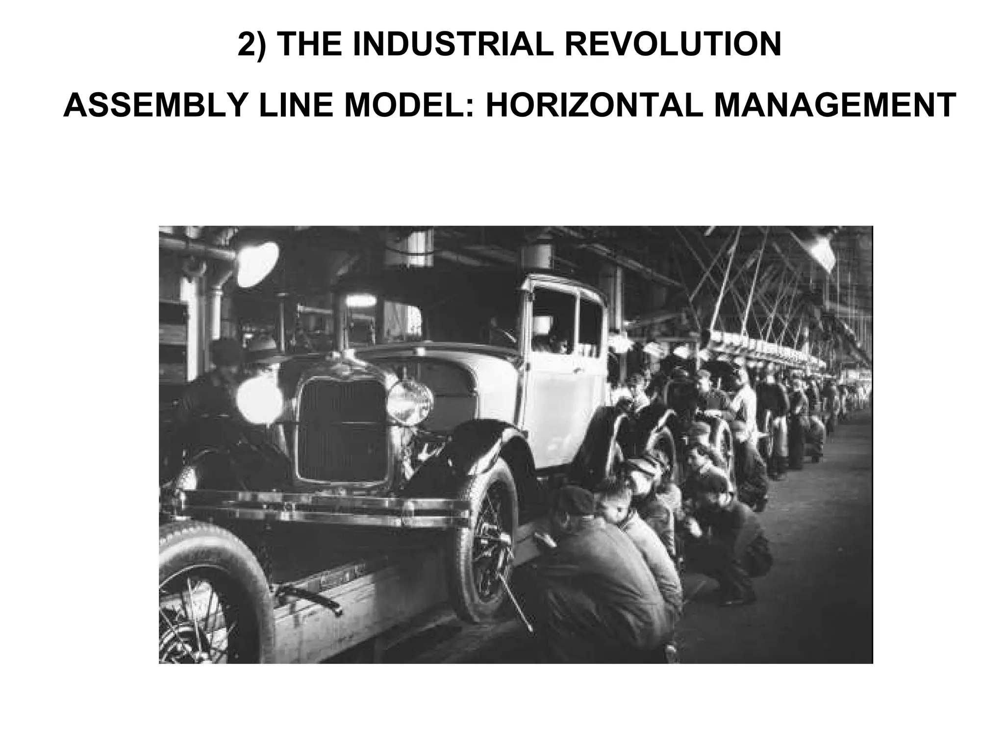 2) THE INDUSTRIAL REVOLUTION
ASSEMBLY LINE MODEL: HORIZONTAL MANAGEMENT
 