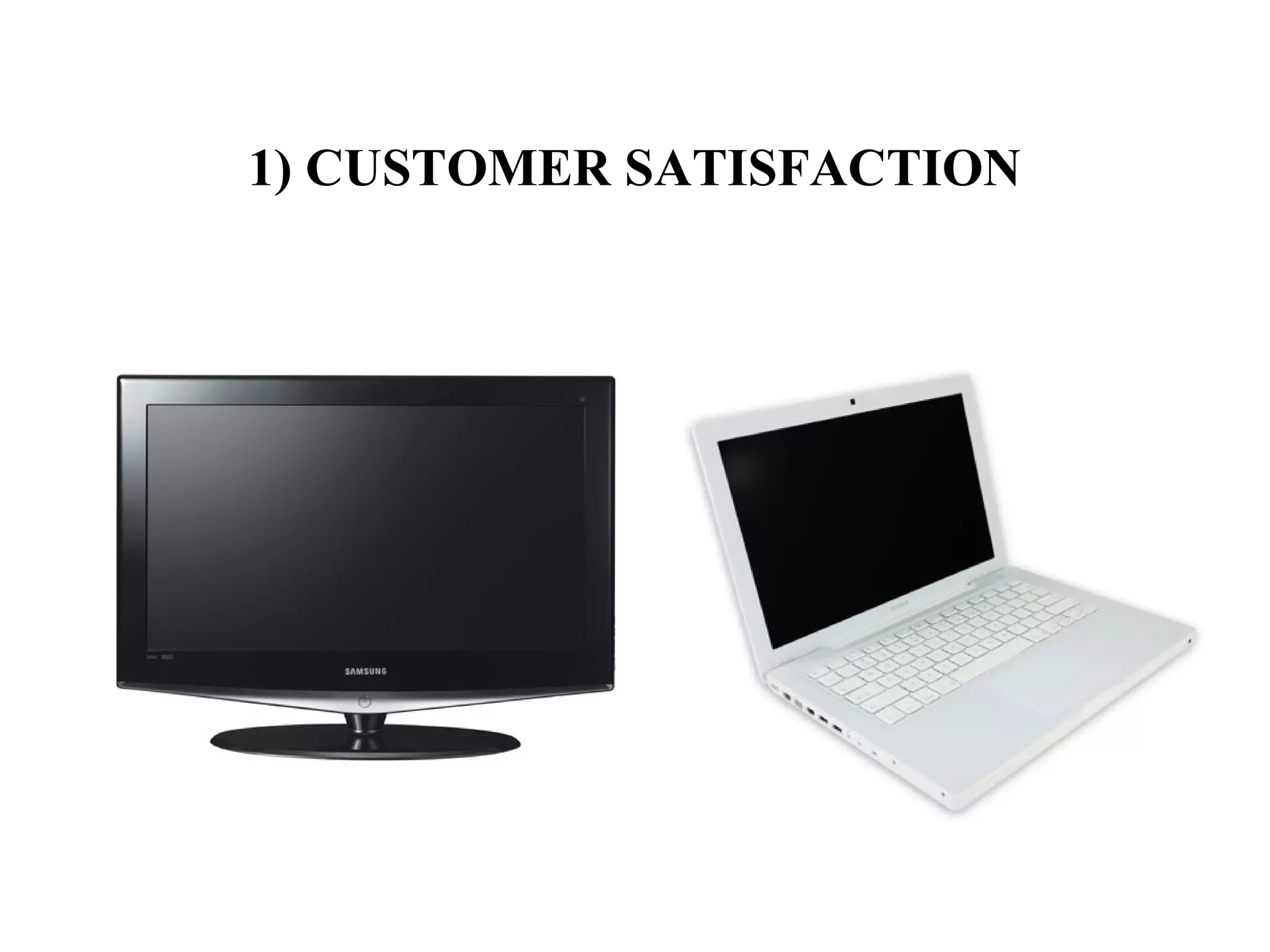 1) CUSTOMER SATISFACTION
 