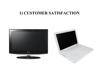 1) CUSTOMER SATISFACTION
 