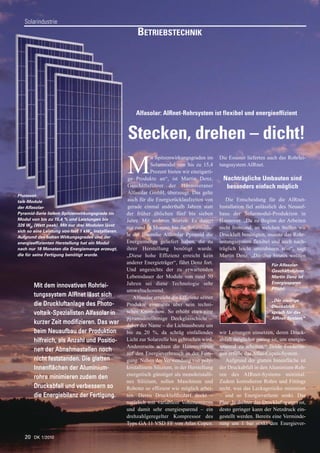 Solarindustrie
                                                          BETRIEBSTECHNIK




                                                         Alfasolar: AIRnet-Rohrsystem ist flexibel und energieeffizient


                                                     Stecken, drehen – dicht!
                                                                it Spitzenwirkungsgraden im       Die Essener lieferten auch das Rohrlei-

                                                     M          Solarmodul von bis zu 15,4
                                                                Prozent bieten wir einzigarti-
                                                      ge Produkte an“, ist Martin Denz,
                                                                                                  tungssystem AIRnet.

                                                                                                   Nachträgliche Umbauten sind
                                                      Geschäftsführer der Hannoveraner              besonders einfach möglich
                                                      Alfasolar GmbH, überzeugt. Das gelte
Photovol-
taik-Module                                           auch für die Energierücklaufzeiten von         Die Entscheidung für die AIRnet-
der Alfasolar-                                        gerade einmal anderthalb Jahren statt       Installation fiel anlässlich des Neuauf-
Pyramid-Serie liefern Spitzenwirkungsgrade im        der früher üblichen fünf bis sieben          baus der Solarmodul-Produktion in
Modul von bis zu 15,4 % und Leistungen bis           Jahre. Mit anderen Worten: Es dauert         Hannover. „Da zu Beginn der Arbeiten
326 Wp (Watt peak). Mit nur drei Modulen lässt
                                                     nur rund 18 Monate, bis die Solarmodu-       nicht feststand, an welchen Stellen wir
sich so eine Leistung von fast 1 kWp installieren.
Aufgrund des hohen Wirkungsgrades und der
                                                     le der Baureihe Alfasolar Pyramid die        Druckluft benötigten, musste das Rohr-
energieeffizienten Herstellung hat ein Modul         Energiemenge geliefert haben, die zu         leitungssystem flexibel und auch nach-
nach nur 18 Monaten die Energiemenge erzeugt,        ihrer Herstellung benötigt wurde.            träglich leicht umzubauen sein“, sagt
die für seine Fertigung benötigt wurde.              „Diese hohe Effizienz erreicht kein          Martin Denz. „Darüber hinaus wollten
                                                     anderer Energieträger“, fährt Denz fort.                             Für Alfasolar-
                                                     Und angesichts der zu erwartenden                                    Geschäftsführer
                                                     Lebensdauer der Module von rund 50                                   Martin Denz ist
                                                     Jahren sei diese Technologie sehr                                    Energiesparen
        Mit dem innovativen Rohrlei-                                                                                      Pflicht:
                                                     umweltschonend.
        tungssystem AIRnet lässt sich                   Alfasolar erreicht die Effizienz seiner
                                                                                                                          „Der niedrige
        die Druckluftanlage des Photo-               Produkte einerseits über sein techni-                                Druckabfall
        voltaik-Spezialisten Alfasolar in            sches Know-how. So erhöht etwa eine                                  sprach für das
                                                     pyramidenförmige Deckglasschicht –                                   AIRnet-System.“
        kurzer Zeit modifizieren. Das war            daher der Name – die Lichtausbeute um
        beim Neuaufbau der Produktion                bis zu 20 %, da schräg einfallendes          wir Leitungen einsetzen, deren Druck-
        hilfreich, als Anzahl und Positio-           Licht zur Solarzelle hin gebrochen wird.     abfall möglichst gering ist, um energie-
                                                     Andererseits achten die Hannoveraner         sparend zu arbeiten.“ Beide Forderun-
        nen der Abnahmestellen noch
                                                     auf den Energieverbrauch in der Ferti-       gen erfülle das Atlas-Copco-System.
        nicht feststanden. Die glatten               gung. Neben der Verwendung von poly-            Aufgrund der glatten Innenfläche ist
        Innenflächen der Aluminium-                  kristallinem Silizium, in der Herstellung    der Druckabfall in den Aluminium-Roh-
                                                     energetisch günstiger als monokristalli-     ren des AIRnet-Systems minimal.
        rohre minimieren zudem den
                                                     nes Silizium, sollen Maschinen und           Zudem korrodieren Rohre und Fittings
        Druckabfall und verbessern so                Roboter so effizient wie möglich arbei-      nicht, was das Leckagerisiko minimiert
        die Energiebilanz der Fertigung.             ten. Deren Druckluftbedarf deckt –           – und so Energieverluste senkt. Das
                                                     natürlich mit variablem Volumenstrom         Plus: Je dichter das Druckluftsystem ist,
                                                     und damit sehr energiesparend – ein          desto geringer kann der Netzdruck ein-
                                                     drehzahlgeregelter Kompressor des            gestellt werden. Bereits eine Verminde-
                                                     Typs GA 11 VSD FF von Atlas Copco.           rung um 1 bar senkt den Energiever-

   20 DK 1/2010
 