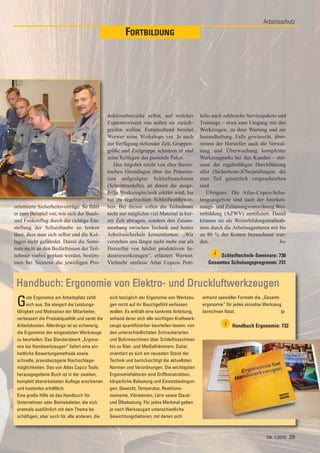 Arbeitsschutz
                                                         FORTBILDUNG




                                                duktionsbereiche selbst, auf welches            folio auch zahlreiche Servicepakete und
                                                Expertenwissen von außen sie zurück-            Trainings – etwa zum Umgang mit den
                                                greifen wollen. Entsprechend bereitet           Werkzeugen, zu ihrer Wartung und zur
                                                Werwer seine Workshops vor. Je nach             Instandhaltung. Falls gewünscht, über-
                                                zur Verfügung stehender Zeit, Gruppen-          nimmt der Hersteller auch die Verwal-
                                                größe und Zielgruppe schnüren er und            tung und Überwachung kompletter
                                                seine Kollegen das passende Paket.              Werkzeugparks bei den Kunden – mit-
                                                   Das Angebot reicht von eher theore-          samt der regelmäßigen Durchführung
                                                tischen Grundlagen über die Präsenta-           aller (Sicherheits-)Überprüfungen, die
                                                tion aufgesägter Schleifmaschinen               zum Teil gesetzlich vorgeschrieben
                                                (Schnittmodelle), an denen die ausge-           sind.
                                                feilte Werkzeugtechnik erklärt wird, bis           Übrigens: Die Atlas-Copco-Schu-
                                                hin zu regelrechten Schleifwettbewer-           lungsangebote sind nach der Anerken-
orientierte Sicherheitsvorträge. So führt       ben. Bei diesen sollen die Teilnehmer           nungs- und Zulassungsverordnung Wei-
er zum Beispiel vor, wie sich der Staub-        nicht nur möglichst viel Material in kur-       terbildung (AZWV) zertifiziert. Damit
und Funkenflug durch die richtige Ein-          zer Zeit abtragen, sondern den Zusam-           können sie als Weiterbildungsmaßnah-
stellung der Schutzhaube so lenken              menhang zwischen Technik und bester             men durch die Arbeitsagenturen mit bis
lässt, dass man sich selbst und die Kol-        Arbeitssicherheit kennenlernen. „Wir            zu 80 % der Kosten bezuschusst wer-
legen nicht gefährdet. Damit die Semi-          verstehen uns längst nicht mehr nur als         den.                                 hw
nare nicht an den Bedürfnissen der Teil-        Hersteller von höchst produktiven In-
nehmer vorbei geplant werden, bestim-           dustriewerkzeugen“, erläutert Werwer.                 i Schleiftechnik-Seminare: 730
men bei Siemens die jeweiligen Pro-             Vielmehr umfasse Atlas Copcos Port-                Gesamtes Schulungsprogramm: 731



 Handbuch: Ergonomie von Elektro- und Druckluftwerkzeugen
 G    ute Ergonomie am Arbeitsplatz zahlt
      sich aus. Sie steigert die Leistungs-
 fähigkeit und Motivation der Mitarbeiter,
                                                 sich bezüglich der Ergonomie von Werkzeu-
                                                 gen nicht auf ihr Bauchgefühl verlassen
                                                 wollen. Es enthält eine konkrete Anleitung,
                                                                                                 anhand spezieller Formeln die „Gesamt-
                                                                                                 ergonomie“ für jedes einzelne Werkzeug
                                                                                                 berechnen lässt.                       tp
 verbessert die Produktqualität und senkt die    anhand derer sich alle wichtigen Kraftwerk-
 Arbeitskosten. Allerdings ist es schwierig,     zeuge quantifizierbar beurteilen lassen: von               i   Handbuch Ergonomie: 732
 die Ergonomie der eingesetzten Werkzeuge        den unterschiedlichsten Schrauberarten
 zu beurteilen. Das Standardwerk „Ergono-        und Bohrmaschinen über Schleifmaschinen
 mie bei Handwerkzeugen“ liefert eine ein-       hin zu Niet- und Meißelhämmern. Dabei
 heitliche Bewertungsmethode sowie               orientiert es sich am neuesten Stand der
 schnelle, praxisbezogene Nachschlage-           Technik und berücksichtigt die aktuellsten
 möglichkeiten. Das von Atlas Copco Tools        Normen und Verordnungen. Die wichtigsten
 herausgegebene Buch ist in der zweiten,         Ergonomiefaktoren sind Griffkonstruktion,
 komplett überarbeiteten Auflage erschienen      körperliche Belastung und Einsatzbedingun-
 und kostenlos erhältlich.                       gen, Gewicht, Temperatur, Reaktions-
 Eine große Hilfe ist das Handbuch für           momente, Vibrationen, Lärm sowie Staub-
 Unternehmer oder Betriebsleiter, die sich       und Ölbelastung. Für jedes Merkmal gelten
 erstmals ausführlich mit dem Thema be-          je nach Werkzeugart unterschiedliche
 schäftigen, aber auch für alle anderen, die     Gewichtungsfaktoren, mit denen sich



                                                                                                                                 DK 1/2010   29
 