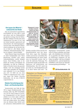 Natursteinbearbeitung
                                                        SCHLEIFEN




    Hart gegen das Material –                 Eingespannt in einen
                                               wendigen Industrie-
     schonend für die Hände                     roboter, fast dieser
   Dass die pneumatisch angetriebenen      LSV-Winkelschleifer mit
LSV-Schleifer nur etwa halb so groß            6000 min-1 die Kopf-
                                             enden an – täglich von
und schwer sind wie Elektroschleifer
                                            800 Fensterbänken. Die
mit gleicher Leistung, freut die Werker.       zugeführten Wasser-
Mit dem niedrigen Gewicht und einem           massen machen dem
Vibrationswert von unter 2,5 m/s2 sind     Druckluftschleifer nichts
die Geräte besonders ergonomisch und            aus. Sie kühlen die
unterschreiten den Schwingungsgrenz-       Diamantscheibe, binden
                                           jeden Staub und spülen
wert der Lärm- und Vibrations-Arbeits-
                                                            ihn fort.
schutzverordnung, die seit nun drei Jah-
ren in Kraft ist. „Die Hände unserer
erfahrenen Natursteinmechaniker müs-       Problem; trotzdem setzten sich die LSV-               abgetragenen Gesteinspartikel werden
sen wir schützen“, betont Schöpfel.        Druckluftschleifer auch hier durch.                   sofort im Wasser gebunden und fortge-
   Neben Marmor fragen Juma-Kunden         Nicht allein wegen ihrer Robustheit,                  spült. „Die Haltbarkeit der LSV-Schlei-
vor allem Granitprodukte nach. Deren       sondern weil die hier verwendeten Dia-                fer ist gegenüber den früher eingesetz-
Bearbeitung erfordere ganz andere          mantschleifscheiben die besten Ergeb-                 ten Werkzeugen mindestens um den
Schleiferdrehzahlen, streicht Schöpfel     nisse im Nassschliff erzielen. Das ist                Faktor vier größer“, hält Xaver Schöpfel
heraus. Kein Problem, denn in der          nichts für elektrische Werkzeuge: Wie                 abschließend fest, „und die Qualität des
Palette der leichten LSV-Schleifer mit     ein Sturzbach ergießt sich das Kühl- und              Schliffbilds wurde durch die Drehzahl-
Drehzahlen von 800 bis 20 000 min-1        Spülwasser auf Schleifscheibe und                     konstantregelung gleichmäßiger.“ hw
findet er für jedes Gestein das passende   Schleifmaschine. Der LSV macht das
Modell. Auch den Lärmpegel konnte          gar nichts aus. Und Staubprobleme gibt
Atlas Copco gegenüber der Vorgänger-       es an dieser Station auch nicht – die                            i   LSV-Druckluftschleifer: 733
serie reduzieren. So ist zum Beispiel
eine LSV 28 S060 mit nur etwa               Ratgeber zur Bewertung                                       sind) auf ein Minimum verringern sowie ihre
74 dB (A) vergleichsweise leise. Trotz-                                                                  Mitarbeiter unterweisen und medizinisch
dem tragen alle Werker freiwillig           von Vibrationen bei                                                       betreuen, falls sich ein Über-
                                                                                                                      schreiten der Auslösewerte nicht
Gehörschutz, der ab etwa 85 dB (A)          Handwerkzeugen                         Vibrationen und deren Bewertung
                                                                                   bei Handwerkzeugen
                                                                                                                      vermeiden lässt. Was genau zu
vorgeschrieben ist.

  Roboter-Serienfertigung löst
                                            S    eit März 2007 ist die soge-
                                                 nannte EU-Vibrationsricht-
                                            linie (2002/44/EG) in Form der
                                                                                                                      tun ist, welche Normen nun gel-
                                                                                                                      ten oder wie man die Belastung
                                                                                                                      ermittelt, erfahren Interessierte
                                            „Lärm- und Vibrations-Arbeits-                                            in dem Taschenbuch „Vibratio-
  Staub- und Standzeitproblem
                                            schutzverordnung“ in nationales                                           nen und deren Bewertung bei
                                            Recht umgesetzt – und trotzdem                                            Handwerkzeugen“, das unter
   Szenenwechsel zum Ende der über          wissen viele Arbeitgeber bis                                              Einarbeitung der neuen Gesetze
100 m langen Produktionsstraße: Hier        heute nicht, was das für sie                                              und Regelungen aktualisiert
kommen jeden Tag 800 Fensterbänke           bedeutet. Im Hinblick auf Lärm                                            wurde und kostenlos erhältlich
von 1,01 bis 3,04 m Länge an. Im letz-      gelten nun strengere Grenzwer-                                            ist. So viel vorweg: Als wichtigs-
ten Fertigungsschritt vor dem Versand       te, bei Vibrationen wurden sie gar erstmals                  te Maßnahme fordert der Gesetzgeber, nur
                                            eingeführt. Arbeitgeber müssen sicherstel-                   noch Werkzeuge einzusetzen, die von vorn-
erhalten sie an ihren später sichtbaren
                                            len, dass diese Werte eingehalten werden.                    herein so leise und vibrationsarm arbeiten,
Kopfenden von einem Roboter eine            Sie müssen für jeden Arbeitsplatz die Risiken                dass die Mitarbeiter nicht gefährdet sind.
Fase und werden poliert. Der kräftige       ermitteln, die Exposition (also die Zeit, in der
                                                                                                                   i Taschenbuch Vibrationen: 734
Arm des Roboters hätte freilich auch        die Mitarbeiter der Belastung ausgesetzt
mit schwereren Elektroschleifern kein

                                                                                                                                        DK 1/2010    31
 