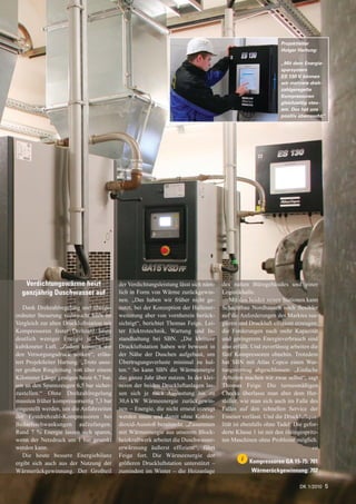 Projektleiter
                                                                                                               Holger Hartung:

                                                                                                               „Mit dem Energie-
                                                                                                               sparsystem
                                                                                                               ES 130 V können
                                                                                                               wir mehrere dreh-
                                                                                                               zahlgeregelte
                                                                                                               Kompressoren
                                                                                                               gleichzeitig steu-
                                                                                                               ern. Das hat uns
                                                                                                               positiv überrascht.“




   Verdichtungswärme heizt                 der Verdichtungsleistung lässt sich näm-   des nahen Bürogebäudes und einer
  ganzjährig Duschwasser auf               lich in Form von Wärme zurückgewin-        Logistikhalle.
                                           nen. „Das haben wir früher nicht ge-           Mit den beiden neuen Stationen kann
   Dank Drehzahlregelung und überge-       nutzt, bei der Konzeption der Hallener-    Schachtbau Nordhausen noch flexibler
ordneter Steuerung verbraucht SBN im       weiterung aber von vornherein berück-      auf die Anforderungen des Marktes rea-
Vergleich zur alten Druckluftstation mit   sichtigt“, berichtet Thomas Feige, Lei-    gieren und Druckluft effizient erzeugen;
Kompressoren fester Drehzahl heute         ter Elektrotechnik, Wartung und In-        die Forderungen nach mehr Kapazität
deutlich weniger Energie je Norm-          standhaltung bei SBN. „Die kleinere        und geringerem Energieverbrauch sind
kubikmeter Luft. „Zudem konnten wir        Druckluftstation haben wir bewusst in      also erfüllt. Und zuverlässig arbeiten die
den Versorgungsdruck senken“, erläu-       der Nähe der Duschen aufgebaut, um         fünf Kompressoren ohnehin. Trotzdem
tert Projektleiter Hartung. „Trotz unse-   Übertragungsverluste minimal zu hal-       hat SBN mit Atlas Copco einen War-
rer großen Ringleitung von über einem      ten.“ So kann SBN die Wärmeenergie         tungsvertrag abgeschlossen: „Einfache
Kilometer Länge genügen heute 6,7 bar,     das ganze Jahr über nutzen. In der klei-   Arbeiten machen wir zwar selbst“, sagt
um an den Spannzeugen 6,5 bar sicher-      neren der beiden Druckluftanlagen las-     Thomas Feige. Die turnusmäßigen
zustellen.“ Ohne Drehzahlregelung          sen sich je nach Auslastung bis zu         Checks überlasse man aber dem Her-
mussten früher kompressorseitig 7,3 bar    30,6 kW Wärmeenergie zurückgewin-          steller, wie man sich auch im Falle des
eingestellt werden, um die Anfahrzeiten    nen – Energie, die nicht erneut erzeugt    Falles auf den schnellen Service der
der Festdrehzahl-Kompressoren bei          werden muss und damit ohne Kohlen-         Essener verlässt. Und die Druckluftqua-
Bedarfsschwankungen aufzufangen.           dioxid-Ausstoß bereitsteht. „Zusammen      lität ist ebenfalls ohne Tadel: Die gefor-
Rund 7 % Energie lassen sich sparen,       mit Wärmeenergie aus unserem Block-        derte Klasse 1 ist mit den öleingespritz-
wenn der Netzdruck um 1 bar gesenkt        heizkraftwerk arbeitet die Duschwasser-    ten Maschinen ohne Probleme möglich.
werden kann.                               erwärmung äußerst effizient“, fährt                                                co
   Die heute bessere Energiebilanz         Feige fort. Die Wärmeenergie der
                                                                                              i   Kompressoren GA 15-75: 701
ergibt sich auch aus der Nutzung der       größeren Druckluftstation unterstützt –
Wärmerückgewinnung. Der Großteil           zumindest im Winter – die Heizanlage                   Wärmerückgewinnung: 702

                                                                                                                       DK 1/2010   5
 