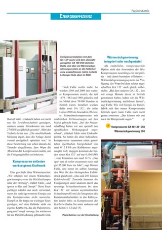 Papierindustrie
                                                ENERGIEEFFIZIENZ




                                                Kompressorenstation mit dem                 Wärmerückgewinnung:
                                                GA 132 + (vorn) und dem drehzahl-
                                                geregelten GA 180 VSD dahinter.
                                                                                         integriert oder nachgerüstet
                                                Beide sind über ein Wärmerückge-          Als zusätzliche, energiesparende
                                                winnungssystem an die Hallenhei-       Option steht den Anwendern der GA-
                                                zung angeschlossen (siehe isolierte
                                                                                       Kompressoren neuerdings ein integrier-
                                                Leitungen links oben im Bild).
                                                                                       tes – und damit besonders effizientes –
                                                                                       Wärmerückgewinnungssystem zur Ver-
                                                                                       fügung, das Wepa bei dem zuletzt ange-
                                                    Doch Fahle wollte mehr. So         schafften GA 132 + auch gleich mitbe-
                                                 wurden 2008 und 2009 drei weite-      stellte. „Bei dem anderen GA 132 +, den
                                                 re Kompressoren ersetzt, die seit     wir einige Monate davor in Betrieb
                                                 1979, 1982 und 1988 gelaufen und      genommen haben, haben wir die Wär-
                                                 im Mittel etwa 70 000 Stunden in      merückgewinnung nachrüsten lassen“,
                                                 Betrieb waren. Installiert wurden     sagt Fahle. Wie viel Energie die Papier-
                                                 dafür zwei GA 132 +, die Atlas        fabrik mit den neuen Kompressoren
                                                 Copco 2008 als besonders effizien-    letztlich spart, kann Fahle noch nicht
                                                 te Schraubenkompressoren mit          genau ermessen: „Das können wir erst
Buckel hatte. „Dadurch haben wir nicht     zahlreichen Verbesserungen auf den          nach der Heizperiode sagen.“          tp
nur die Betriebssicherheit gesteigert,     Markt gebracht hatte. „Bei der Neuan-
sondern unsere Stromkosten um rund         schaffung haben wir uns speziell den              i   Kompressoren GA 90-132 +: 703
27 000 Euro jährlich gesenkt“, führt der   spezifischen Wirkungsgrad ange-
                                                                                                   Wärmerückgewinnung: 704
Technik-Leiter aus. „Die anschließende     schaut“, erläutert Fahle seine Einkaufs-
Messung ergab, dass die Anlage damit       politik. So hatten die alten Schrauben-
vorerst energetisch optimiert war.“ In     kompressoren zusammen einen gemit-
diese Beurteilung war schon damals die     telten spezifischen Energiebedarf von
Tatsache eingeflossen, dass Wepa die       rund 0,12 kWh pro Kubikmeter ange-
Abwärme der Kompressoren nutzte, um        saugter Luft; dagegen kommen die bei-
die Fertigungshallen zu beheizen.          den neuen GA 132 + auf nur 0,104 kWh
                                           – eine Reduktion um rund 14 %. „Das
    Kompressoren entlasten                 spart uns ab sofort zusammen noch mal
    werkseigenes Kraftwerk                 gut 35 000 Euro im Jahr“, sagt Werner
                                           Fahle, und nennt im selben Atemzug
   Dies geschieht über Wärmetauscher:      den Wert für den ökologischen Fußab-
„Wir erhöhen mit einem Wärmerück-          druck gleich mit: „Das sind 250 Tonnen
gewinnungssystem die Rücklauftempe-        Kohlendioxid!“ Zustande kommen die
ratur der Heizung“, erklärt Fahle, „und    Einsparungen unter anderem durch das
sparen so Gas und Dampf.“ Diese Ener-      neuartige Schraubenelement bei dem
gieträger würden nur noch verwendet,       GA 132 + mit seinem asymmetrischen
wenn die zurückgewonnene Energie aus       Schraubenprofil und die Integration des
den Kompressoren nicht ausreiche.          Kondensatabscheiders in das Kühlsys-
Dampf ist für Wepa ein wichtiger Ener-     tem (mehr Infos zu Kompressoren der
gieträger; auf dem Gelände steht ein       GA-Serie finden Sie unter anderem auf
eigenes Kraftwerk, das die Papiererzeu-    den Seiten 4, 12 und 15).
gung mit Dampf versorgt, der wiederum
für die Papiertrocknung gebraucht wird.           Papierbahnen vor der Verarbeitung.
 