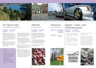 22 23
Leistungen:
•	Hin- und Rückreise, sowie die Fahr-
ten vor Ort
•	ganztägige Gästeführung ab/an
Quedlinburg zur Harzrundfahrt mit
Abstecher zum Hexentanzplatz
•	Fahrt mit der Harzer Schmalspur-
bahn von Wernigerode nach
Drei Annen Hohne
inkl. Platzreservierung
•	Mittagsimbiss als typisches Harzkä-
sebrett in der Köhlerhütte
•	Eintritt und 45minütige Führung
und Besichtigung der Köhlerei mit
Museum
Hannover
zur Hausfrauenmesse
Reisetermine:	14.10.2018
	17.10.2018
	20.10.2018
Reisepreis: 	 22,- €
	 + Eintritt
Speyer – Auto- und
Technikmuseum
Reisetermin:	03.11.2018
Reisepreis:	 26,- € + Eintritt
•	 Tausende Ausstellungsstücke aus allen
Bereichen der Technikgeschichte auf
25.000 m² Hallenfläche und 150.000
m² Freigelände
•	 Einzigartig: Original Space Shuttle
BURAN und Raumfahrtausstellung
„Apollo and Beyond“ - die größte Aus-
stellung rund um das Thema Raum-
fahrt in Europa
•	 Voll zugängliche Boing 747 „Jumbo
Jet“ - selbst der Flügel ist begehbar
•	 Voll begehbarer Seenotkreuzer John T
Essberger der DGzRS
•	 U9 - begehbares U-Boot der Bundes-
marine, Antonov An22 - größtes Pro-
pellerflugzeug der Welt, voll begehbar
einzigartige Denkmalgeschütze Muse-
umshalle, Oldtimer, Feuerwehrfahrzeu-
ge, Lokomotiven, original Hausboot
der Kelly-Family, Modellbaumuseum,
Marinemuseum, Museum Wilhelmsbau
mit Musikautomaten, historischen Mo-
den, Puppen, Uniformen, Waffen uvm.
Weimar
zum Zwiebelmarkt
Reisetermin:	13.10.2018
Reisepreis:	 18,- €
Nichts geht am zweiten Oktober-
wochenende in Weimar ohne Zwie-
bel: Auf dem Kuchen, in der Suppe,
im berühmten Zopf oder im Gesteck
– der Weimarer Zwiebelmarkt ist
legendär.
Mehr als 300.000 Besucher lassen
sich das Fest nicht entgehen. Weima-
rer und Gäste genießen den Ausnah-
mezustand in der Klassikerstadt.
Rein ins Getümmel heißt es an die-
sem Wochenende.
Ein Tag im Harz
von Wernigerode nach Quedlinburg
Reisetermin:	12.09.2018
Reisepreis:	 55,- €
Sagenumwoben, mystisch, mit
unzähligen kleinen und großen Na-
turwundern am Wegesrand, präsentiert
sich der Harz, das nördlichste Mittel-
gebirge Deutschlands. Gemeinsam mit
Ihrem ortskundigen Gästeführer gehen
Sie heute von Quedlinburg aus auf
Entdeckungstour.
Dabei stehen Sie zunächst mächtig
unter Dampf: Oder besser gesagt,
die Lokomotive, mit der Sie Ihre Reise
von Wernigerode nach Drei Annen
Hohne beginnen.
Hier erleben Sie den wohl schön-
sten Streckenabschnitt der Harzer
Brockenbahn mit beachtlicher Steigung
und zauberhaften Ausblicken.
Ihr weiterer Weg führt Sie über die
Rappbodetalsperre in eine Köhlerei.
Hier rauchen zu bestimmten Zeiten
noch die Erdmeiler wie in der guten al-
ten Zeit und der Köhler persönlich führt
Sie in sein Handwerk ein.
Und was ist ein Muss im Harz? Na-
türlich der „Harzer Roller“. In uriger
Atmosphäre wird Ihnen zur Mittagszeit
ein deftiges Käsebrett serviert.
Der Nachmittag wird mystisch: Es
geht zum Hexentanzplatz. Hier, wo
sich jedes Jahr zur Walpurgisnacht die
Harzer Hexen zum Tanz treffen, haben
Sie einen wunderbaren Blick hinunter
ins Tal der Bode. Hier haben Sie ausrei-
chend Zeit für eine individuelle Tasse
Kaffee oder einen Spaziergang.
 