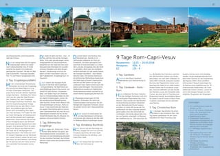 9 Tage Rom-Capri-Vesuv
Reisetermin:	 12.03. – 20.03.2018
Reisepreis:	 859,- €
EZ:	 175,- €
1. Tag: Gardasee
Anreise in den Raum Gardasee.
Abendessen und Übernachtung im
Hotel.
2. Tag: Gardasee - Assisi -
Rom
Heute entdecken Sie Assisi, Geburts-
ort des Heiligen Franziskus und eine
der wichtigsten Pilgerstätten des Chris-
tentums. Assisi wurde von den Römern
terrassenförmig auf einem Felsrücken
an der Westseite des Monte Subasio
errichtet. Im Jahre 545 wurde der Ort
größtenteils von den Ostgoten zerstört,
geriet später unter die Herrschaft der
Lombarden und wurde danach des Gra-
fen von Spoleto unterstellt. Im Rahmen
der Stadtführung (ca. 2,5h) besuchen Sie
u.a. die Basilika San Francesco und kön-
nen die herrlichen Fresken von Giotto
bewundern, die nach dem Erdbeben im
Jahre 1997 mühevoll restauriert wurden.
Die trotz der Pilgerströme immer noch
beschauliche Stadt ist von vielen bedeu-
tenden Stätten der Franziskaner umge-
ben. Darunter befinden sich das Kloster
San Damiano sowie die Einsiedelei delle
Carceri, die einst dem Hl. Franziskus als
Andachtsort diente. Anschließend fahren
Sie weiter in das 4* Hotel im Raum Rom,
in diesem verbringen Sie die nächsten
zwei Nächte.
3. Tag: Christliches Rom
Am heutigen Tag erhalten Sie einen
Einblick in das christliche Rom. Der
Tag startet spektakulär mit der Gene-
ralaudienz bei Papst Franziskus (die
Audienz konnte noch nicht bestätigt
werden, da bei Katalogerstellung noch
keine fixen Termine für die Anwesenheit
des Papstes 2018 in Rom veröffent-
licht wurden). Danach besichtigen Sie
im Rahmen einer Stadtführung (ca. 3h)
eindrucksvolle Katakomben, die Grab-
stätten der frühen Christen. Lassen Sie
sich in den ewigen Gängen von den
religiösen Zeugnissen der Vergangen-
36 37
viel Wissenswertes und Erstaunliches
über das Schloss.
Nach ein wenig freier Zeit für eigene
Entdeckungen fahren Sie weiter
nach Oberwiesenthal. Das 4* Hotel
erwartet Sie bereits mit modernen,
gemütlichen Zimmern, die alle mit Bad
oder Dusche/WC, Duschgel-Spender,
Fön, TV und Telefon ausgestattet sind.
2. Tag: Erzgebirgsrundfahrt
Mit der ortsansässigen Reiseleitung
erkunden Sie heute das Erzgebirge.
Die Geschichte dieser Region ist eng
mit dem Erzbergbau verbunden. Das
erste Ziel ist eine der ältesten Stadtsied-
lungen Sachsens - Stollberg. Der Name
rührt von der, über der Stadt thronen-
den „Stalburg“ her, dem Vorgänger
des heutigen Schlosses Hoheneck. Die
enorme Ausstrahlung dieser Anlage
zieht Menschen aus aller Welt in ihren
Bann. Anschließend geht die Fahrt
weiter nach Schneeberg, dem silber-
nen Herz Sachsens. Hier haben Sie Zeit
zur freien Verfügung. Schneeberg wird
auch als Barockstadt des Erzgebirges
bezeichnet. Davon können Sie sich bei
einem Rundgang durch das denkmal-
geschützte barocke Stadtzentrum über-
zeugen. Eine absolute Pflicht für jeden
Gast ist ein Besuch des Wahrzeichens
der Stadt, der St. Wolfgangskirche
(Bergmannsdom). Hier finden Sie einen
12-teiligen Flügelaltar aus der Werkstatt
von Lucas Cranach. Lassen Sie sich zum
Abschluss, vor dem Rathaus, vom Klang
der 24 Glocken des Veit-Hans-Schnorr
von Carolsfeld Glockenspiels verzau-
bern.
Die Stadt mit dem lila Herz - Aue - ist
das nächste Ziel auf der heutigen
Reise. Trotz oder gerade wegen seiner
Vergangenheit als Industriezentrum
bewahrte sich die Stadt das Flair einer
bezaubernden Kleinstadt mit wunder-
schönen Fassaden und alten Bürger-
häusern. Heute bringt sich Aue vor
allem mit dem Geschehen rund um
den Fußballverein „Erzgebirge Aue“ ins
Gespräch.
Letzte Station der heutigen Rund-
reise ist die Perle des Erzgebirges
- Schwarzenberg. Die Stadt blickt auf
eine 850jährige Geschichte zurück und
erhielt mit dem Roman „Schwarzen-
berg“ von Stefan Heym ein Denkmal.
Auch in Schwarzenberg haben Sie Zeit
für eigene Entdeckungen. Lernen Sie
die wunderschöne Altstadt kennen
oder tauchen Sie bei einem Besuch des
Schwarzenberger Schlosses „Perla ca-
strum“ in die Geschichte der Stadt ein.
Am späten Nachmittag geht es zurück
nach Oberwiesenthal, wo man Sie zum
Abendessen erwartet und wo Sie die
Annehmlichkeiten des All-Inklusive-An-
gebotes voll ausschöpfen können.
3. Tag: Böhmisches
Erzgebirge
Heute sagen wir „Dobre den“ Tsche-
chien (Bitte denken Sie daran, die
Personaldokumente mitzuführen). Ge-
meinsam mit der Reiseleitung erkunden
Sie das mondäne Karlsbad, das mittelal-
terliche Loket sowie das wunderschöne
Marienbad.
Die erste Station wird Karlovy Vary
(Karlsbad) sein. Bereits im 14.
Jahrhundert etablierte sich hier ein
Kurbetrieb. Sie haben genügend Zeit
durch die 3 Kurpromenaden zu schlen-
dern und das einzigartige Flair der Stadt
zu genießen. Nicht weit von Karlsbad
entfernt befindet sich die zweite Station
der heutigen Rundfahrt - das mittelal-
terliche Loket. Oft wird die Stadt auch
als böhmisches Rothenburg bezeichnet.
Die Stadt liegt auf einem Granitrücken,
welcher auf drei Seiten von der Eger
umflossen wird. Daher kommt auch der
Name Loket (Elbogen). Das historische
Stadtzentrum wurde zum Städtischen
Denkmalreservat erklärt und lädt Sie zu
einem kleinen Spaziergang förmlich ein.
In Marienbad entspringen 40 Heil-
quellen. Schlendern Sie durch die
Kurpromenaden und lauschen Sie den
Klängen der singenden Fontänen, bevor
Sie wieder zurück nach Oberwiesenthal
fahren.
Wieder zurück im Hotel lassen Sie
sich das Abendessen schmecken
und können den Abend an der Bar oder
im Wellness-Bereich ausklingen lassen.
4. Tag: Annaberg-Buchholz
Bevor Sie sich auf den Heimweg ma-
chen, stoppen Sie noch im schönen
Annaberg-Buchholz. Bei einer Stadt-
führung entdecken Sie die Berg- und
Adam-Ries-Stadt.
Nach ein wenig freier Zeit treten Sie
dann die Heimreise an.
Leistungen:
•	Hin- und Rückreise, sowie die
Fahrten vor Ort
•	8 x Ü / HP in guten Mittelklasse-
hotels, inkl. erweitertes Früh-
stück und 3-Gang-Menü
•	Stadtführung in Assisi
•	Einlasskarten Papstaudienz
(vorbehaltlich Anwesenheit des
Papstes am 14.03.2018 in Rom -
Termine standen bei Kataloger-
stellung noch nicht fest)
•	2 x halbtägige Stadtführung in
Rom
•	Ganztagesausflug nach Capri
inkl. Minibusse, Schnellboot,
Reiseleitung und Transfer ab/bis
Sorrent
•	Ganztägige Reiseleitung
Pompeji und Vesuv
•	Ganztägige Reiseleitung
Amalfiküste (inkl. Busgestellung)
•	Bettensteuer
 