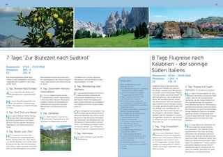 40 41
7 Tage Zur Blütezeit nach Südtirol
Reisetermin:	 17.04. – 23.04.2018
Reisepreis: 	 580,- €
EZ:	 110,- € 	
Das familiengeführte Hotel liegt
mitten in den Apfelgärten mit einem
unglaublichen Ausblick in die unbe-
rührte Natur.
1. Tag: Anreise Natz/Schabs
Anreise nach Natz bei Brixen zum
familiengeführten Landhotel Mühl-
waldhof.
Mit einem Begrüßungsgetränk wer-
den Sie herzlich in Südtirol emp-
fangen. Abendessen und Übernachtung
im Hotel.
2. Tag: Dorf Tirol und Meran
Nach dem Frühstück fahren Sie heu-
te nach Dorf Tirol und besuchen
die schöne Stadt Meran, dort haben
Sie auch Zeit zur eigenen Verfügung.
Abendessen und Übernachtung im
Hotel.
3. Tag: Bozen und „Ötzi“
Heute besuchen Sie nach dem
Frühstück die Landeshauptstadt
Bozen, Sie besuchen das „Ötzi“-Muse-
um (Eintritt Aufpreis) und machen einen
Stadtbummel. Bei einer Panoramafahrt
zum „Ritten“ haben Sie einen herrlichen
Blick auf den Rosengarten und Schlern.
Anschließend machen Sie einen leich-
ten Spaziergang zu den Rittner Erdpyra-
miden. Abendessen und Übernachtung
im Hotel.
4. Tag: Dolomiten-Panora-
marundfahrt
Frühstück. Heute erwartet Sie die
Reiseleitung zu einem Tagesausflug
in die Dolomiten. Bei einer Panorama-
rundfahrt erleben Sie die Bilderbuch-
landschaft der Dolomiten hautnah.
Abendessen und Übernachtung im
Hotel.
5. Tag: Gardasee
Nach dem Frühstück machen Sie
heute einen Tagesausflug an den
Gardasee, mit Möglichkeit zu einer
Schifffahrt nach Limone (Aufpreis).
Abendessen und anschließend Unter-
haltungsabend im Hotel.
6. Tag: Wanderung oder
Wellness
Für die wanderfreudigen unter Ihnen,
wartet nach dem Frühstück die
einheimische Begleitung um Sie auf
dem Natzer Apfel-Hochplateau bei
einer leichten Wanderung zu begleiten.
Zum Mittag wird Ihnen Gulaschsuppe
gereicht.
Oder entspannen Sie an diesem Tag
im Hotel und verwöhnen Sie sich
bei einem Wellness-Tag. Die Finnische
Blocksauna, das Römische Dampfbad,
das Tepidarium, die Nebelduschen, der
Whirlpool mit Panoramablick und der
Innen- und Außenpool können kosten-
los benutzt werden. Zum Mittag wird
Ihnen im Hotel ein Suppentopf gereicht.
7. Tag: Heimreise
Nach dem Frühstück treten Sie die
Heimreise an.
Leistungen:
•	Hin- und Rückreise sowie
Fahrten vor Ort
•	6 x Übernachtung im 4* Landhotel
Mühlwaldhof in Natz/Schabs
•	Informationsabend und Begrü-
ßungsgetränk am Anreisetag
•	täglich großes Südtiroler Früh-
stücksbuffet mit Vitalecke
•	Zum Abendessen Salatbuffet,
anschl.ießend 4 Gang-Wahlmenü
•	1 x Südtiroler Abend mit typischem
Südtiroler Menü
•	1 x italienischer Abend mit italieni-
schem Vorspeisenbuffet
•	1 x Galadinner bei Kerzenschein
•	Bei Aufenthalt im Hotel,
Suppentopf zum Mittag
•	täglich Kuchenbuffet
von 14.00 Uhr bis 17.00 Uhr
•	1 x Reiseleitung Bozen
•	1 x Tagesausflug Dorf Tirol
und Meran
•	1 x Tagesausflug Dolomiten-
Panoramarundfahrt
•	1 x Tagesausflug Gardasee
•	1 x geführte Wanderung auf dem
Apfelhochplateau mit einheimi-
scher Begleitung
•	1 Unterhaltungsabend im Hotel
•	Kostenlose Benutzung Saunaland-
schaft
•	Kurtaxe
8 Tage Flugreise nach
Kalabrien - der sonnige
Süden Italiens
Reisetermin:	 22.04. – 29.04.2018
Reisepreis:	 1.165,- €
EZ:	 175,- €
Kalabrien liegt an der Spitze des
italienischen Stiefels am südlichs-
ten Punkt, umspült vom Wasser des
ionischen und tyrrhenischen Meeres
und von Sizilien durch die Straße von
Messina getrennt. Das angenehme
Klima, die wunderschönen Farben
des Meerwassers, die von Sandsträn-
den unterbrochenen felsigen Küsten,
die wilde, geheimnisvolle Landschaft,
der deftige und unverfälschte Ge-
schmack der heimischen Küche und
die Zeugnisse der antiken Vergan-
genheit machen Kalabrien zu einem
einzigartigen Landstrich, der sowohl
im Winter als auch im Sommer eine
Reise wert ist.
1. Tag: Flug Düsseldorf -
Lamezia Terme
Anreise nach Düsseldorf. Voraus-
sichtlich um 6.55 Uhr (Flugzeiten
können sich noch ändern) starten Sie
ab Düsseldorf und erreichen nach
ca. 2,5 Flugstunden Lamezia Terme.
Transfer in Ihr gebuchtes 4* Hotel in
Tropea, Einchecken, Abendessen und
Übernachtung.
2. Tag: Tropea und Capo
Vaticano (im Reisepreis enthalten)
Nach dem Frühstück fahren Sie nach
Tropea, der antiken römischen Stadt
„Tropis“. Besuch der normannischen
Kathedrale, die die heilige Madonna di
Romania beherbergt. Das byzantini-
sche Wahrzeichen des XII. Jahrhunderts
genießt eine immense Verehrung seitens
der Tropeaner. Im Anschluss besichtigen
Sie das historische Zentrum mit seinen
typischen Gassen und besuchen die
Chiesa di Santa Maria dell´Isola. Entlang
der Küste fahren Sie vorbei an Capo
Vaticano.
Nach einer Reihe von Postkarten-Mo-
tiven erreichen Sie den berühm-
ten Leuchtturm, hier erwartet Sie ein
wunderschöner Blick über die Küste.
Bewundern Sie die Klippen und Buch-
ten des Capo Vaticano mit Blick auf die
Äolischen Inseln (Liparische Inseln). Zum
Abschluss dieses eindrucksvollen Tages
haben Sie Gelegenheit, in einem kleinen
Spezialitätenlädchen für die Daheim-
gebliebenen typisch kalabresische Pro-
dukte zu erstehen. Rückfahrt ins Hotel,
Abendessen und Übernachtung.
 