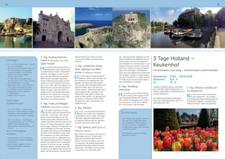 42 43
3. Tag: Ausflug Äolische
Inseln (Ausflugspaket zubuchbar)
oder Freizeit
Heute wartet eine Minikreuzfahrt zu
den Äolischen Inseln, die mit ihren
wunderschönen Grotten, malerischen
Buchten und Klippen zu den schöns-
ten Inseln des Mittelmeeres gehören.
Während der Kreuzfahrt besuchen
Sie die Vulkaninsel Stromboli mit dem
kleinen Fischerort Ginostra. Sie fahren
dann nach Lipari, dem wichtigsten und
berühmtesten Zentrum der Äolischen
Inseln. Zu guter Letzt besuchen Sie
Vulcano wo Sie die Möglichkeit haben
ein Bad in den natürlichen Sulfurquel-
len zu nehmen. Rückfahrt zum Hotel,
Abendessen und Übernachtung.
4. Tag: Scilla und Reggio
Calabria (im Reisepreis enthalten)
Am heutigen Tag fahren Sie nach
Scilla durch die faszinierende Land-
schaft der „Costa Viola“, die Violette
Küste. Ankunft und Besuch der Chi-
analea, einem alten Fischerdorf, des
Castello die Ruffo und der Chiesa di San
Rocco. Am Nachmittag geht es weiter
nach Reggio Calabria, hier besuchen Sie
das Archäologische Museum, welches
die größte Sammlung und Ausstellung
des alten Griechenlands und die zwei
Bronzestatuen von Riace beherbergt.
Im Anschluss steht ein Spaziergang an
der Seepromenade auf dem Programm,
welche vom italienischen Schriftsteller
Gabriele D´Annuzio als der „schönste
Kilometer Italiens“ getauft wurde. Wei-
ter geht es zum Besuch der römischen
Bäder, der Mura Greche und des Doms.
Danach fahren Sie zurück ins Hotel,
wo man Sie wieder zum Abendessen
erwartet.
5. Tag: Ländliches Hinter-
land: Spilinga und Wein-
probe (im Reisepreis enthalten)
Diese Tour führt Sie in das ländliche
Kalabrien. Abfahrt nach Spilinga, auf
der nördlichen Hochebene des Poro
gelegen. Sie besuchen einen Bauern-
hof, auf dem kleine Mengen Nduja, eine
typische Salami, Wein und Käse pro-
duziert werden. Selbstverständlich darf
eine Kostprobe der Leckereien nicht
fehlen! Nach dem Besuch fahren Sie
weiter zu den Höhlen von Spilinga und
der Kirche „La Madonna della Grotta“.
Rückfahrt ins Hotel, Abendessen und
Übernachtung.
6. Tag: Freizeit
Genießen Sie heute die Annehmlich-
keiten des Hotels oder schlendern
Sie gemütlich durch Tropea. Die ausge-
zeichnete Lage des Hotels bietet sich
für eigene Entdeckungen an. Abendes-
sen und Übernachtung im Hotel.
7. Tag: Gerace und Locri (im
Reisepreis enthalten)
Sie fahren nach Gerace, die Stadt der
„hundert Kirchen“. In der mittel-
alterlichen Ortschaft steht eine der
ältesten Kirchen der Region, auch die
im römischen Stil erbaute Kathedrale,
die größte Kathedrale Italiens, ist sehr
sehenswert. Die Stadt ist ein wichtiges
touristisches und kulturelles Zent-
Leistungen:
•	Hin- und Rücktransfer zum Flugha-
fen nach Düsseldorf
•	Nonstop Flug Düsseldorf-Lamezia
Terme-Düsseldorf inkl. aktueller
Flughafensteuern, Sicherheitsge-
bühren, Kerosinzuschlägen
(Stand August 2017)
•	7 x Übernachtung/Halbpension
voraussichtlich im 4* Hotel „Miche-
lizia Tropea Resort“ in Tropea
•	Begleitung durch unser Unterneh-
men während der ganzen Reise
•	4 x Reiseleitung laut Programm
•	Busgestellung laut Programm
•	1 x Weinprobe
•	Eintritte laut Programm
Zubuchbare
Zusatzleistungen:
25,- € pro Person - typisches Mit-
tagessen in der Altstadt von Tropea
(Vorspeise, typisch kalabresische
Pasta, Fisch oder Fleisch, Dessert)
60,- € pro Person - Ganztägiger
Ausflug Äolische Inseln inkl. Shuttle
ab/bis Hotel, Minikreuzfahrt,
deutschsprachige Reiseleitung und
Steuern
Nicht im Reisepreis
enthalten:
•	Reiserücktritts- und Auslandskran-
kenversicherung (wird unbedingt
empfohlen)
•	persönliche Ausgaben, z.B. für
weitere Mahlzeiten, Getränke,
Trinkgelder, etc.
rum. Der historische Stadtkern mit den
typisch bürgerlichen Gebäuden des 19.
Jahrhunderts und den wichtigsten Kir-
chen befindet sich zwischen dem Corso
Vittorio Emanuele und dem Corso Mat-
teotti. Nur unweit von Gerace entfernt
liegt ein archäologisch interessantes
Areal, dort sind altgriechische Überreste
von Tempeln, Theatern, Schutzmauern
und das „Antiquarium“ zu sehen. Zurück
im Hotel, lassen Sie den letzten Abend
beim Abendessen ausklingen.
8. Tag: Rückflug -
Heimreise
Heute heißt es schon Abschied neh-
men. Voraussichtlich gegen 10.00
Uhr (Flugzeiten können sich noch än-
dern) startet Ihr Flugzeug nach Düssel-
dorf. Ankunft ca. 12.30 Uhr in Düssel-
dorf, Auschecken und Heimreise.
3 Tage Holland –
Keukenhof
mit Rotterdam, Den Haag – Scheveningen und Amsterdam
Reisetermin:	 27.04. – 29.04.2018
Reisepreis:	 315,- €
EZ:	 75,- €
Holland, da denkt man an Windmüh-
len, Grachten, Käse, Holzschuhe, an
Tulpen, Hyazinthen und Narzissen und
an den Keukenhof.
Die Städte Amsterdam, Rotterdam
oder Den Haag faszinieren durch ihr
internationales Flair.
1. Tag: Anreise und Besuch
im Keukenhof
Nach Ankunft in Holland besuchen
Sie den Keukenhof - den größten
und farbenprächtigsten Blumenpark der
Welt (Eintritt Aufpreis). Gartenfreunde
sollten einmal im Leben hier gewesen
Zur Information
Wir möchten Sie darüber informie-
ren, dass die Fluggesellschaften
sich vorbehalten, den Kerosinzu-
schlag zu erhöhen, deshalb sind
wir ggf. gezwungen, eine Nachzah-
lung einzufordern.
Die Flugzeiten können ebenfalls
geändert werden!
 