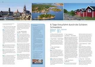 62 63
Leistungen:
•	Hin- und Rückreise, sowie die
Fahrten vor Ort
•	Fährpassage mit SCANDLINES:
Puttgarden-Rødby und
Helsingor-Helsingborg
•	3 x Übernachtung mit
Frühstücksbuffet in guten
Mittelklassehotels
•	3 x Abendessen im Hotel
•	Fährüberfahrt für Bus und Pas-
sagiere von Stockholm zu den
Alandinseln inkl. Übernachtung
und skandinavisches Frühstück
an Bord
•	Fährüberfahrt für Bus und
Passagiere von Göteborg nach
Kiel inklusive Übernachtung
in Etagenbetten und skandi-
navisches Frühstücksbuffet an
Bord
•	Örtliche Reiseleitung während
der Stadtführung Kopenhagen
•	Örtliche Reiseleitung für die
Stadtbesichtigung von Stock-
holm
•	Eintritt in den Elchpark Lagan-
land
Zubuchbare Leistungen:
•	2 x Abendbüffet auf den
Fähren: 74,00 € p. P.
•	Doppelkabine innen untere
Betten: 12,00 € p. P.
•	Doppelkabine außen untere
Betten: 34,00 € p. P.
sich von den Annehmlichkeiten des
4-Sterne Hotels verwöhnen.
2. Tag: Sommer an der Elbe
– Schlössernacht Dresden
Mit Ihrer heutigen Reiseleitung star-
ten Sie nach dem Frühstück mit
einem Spaziergang am Terrassenufer
entlang zum Schiffanleger. Während
einer Dampfschifffahrt entlang der
Schlösserroute, bewundern Sie von der
Elbe aus schon einmal die Schlösser
Albrechtsberg und Eckberg sowie das
Lingnerschloss. Danach steht die Som-
merresidenz des Sächsischen Hofes
auf dem Programm. In Pillnitz lädt die
traumhafte Parkanlage zum gepflegten
Flanieren ein. August der Starke ließ
sich mit seiner Schaluppe nach Dresden
rudern.
Bei einem gemütlichen Mittagessen
genießen Sie das herrliche Panora-
ma, bevor Ihre Reiseleitung Sie mit-
nimmt zu einem weiteren Highlight.
Die Schwebebahn öffnet charmant
ihre Türen und bringt Sie hoch
hinauf zum Aussichtsplateau, wo man
einen atemberaubenden Blick über das
Elbtal hat.
Natürlich bleibt auch genug Zeit, um
sich auf den Abend vorzuberei-
ten, denn Sie tauchen in das einmalige
Flair der Dresdner Schlössernacht ein.
Schloss Albrechtsberg, Schloss Eck-
berg und das Lingnerschloss thronen
würdevoll über dem Elbtal. Die da-
zugehörigen weitläufigen Parkanla-
gen laden zum Flanieren ein. Auf den
Bühnen der Schlössernacht erwarten
Sie unterschiedlichste Musik, Theater
und Performance. Passend dazu locken
an allen Ecken die verschiedensten ku-
linarischen Genüsse. Höhepunkt ist das
große Abschlussfeuerwerk über den
Elbwiesen - träumen Sie sich durch
den Sommer!
3. Tag: Zauberhaftes
Meißen – Heimreise
Schon heißt es Abschied nehmen -
mit vielen gesammelten Eindrücken
verlassen Sie die Region. Bevor Sie die
Heimreise antreten, machen wir einen
Stopp in der Wiege des Porzellans.
Sie sind kobaltblau, die gekreuzten
Schwerter, die als eines der ältesten
Markenzeichen der Welt das Weiße
Gold als Original kennzeichnen.
Seit 300 Jahren werden in der Meiß-
ner Manufaktur zarte Kunstwerke
aus Porzellan hergestellt. Gehen Sie auf
Spurensuche durch das „sagenhafte“
Meißen. Ihnen kommen Geschichten
über den legendären Bischoff Benno
zu Ohren, Sie hören vom Weiberfeind
zu St. Afra und der Fegefeuerpforte im
Dom und lassen sich den Buchstaben-
stein erklären.
Die malerische Meißner Altstadt mit
ihren Kopfsteinpflastergassen lädt
zum Bummeln ein. Stolz und schon
weithin sichtbar begrüßen die Türme
des Meißner Domes und der Albrechts-
burg die Besucher.
6 Tage Kreuzfahrt durch die Schären
Schwedens
Reisetermin:	 20.07. – 25.07.2018
Reisepreis:	 669,- €
EZ:	 175,- €
In 6 Tagen unberührte Landschaften
durchqueren, pulsierende Weltmetro-
polen besuchen und 30.00 Inseln um-
kreisen: Eine perfekte Kombination!
1. Tag: Anreise – Kopenhagen
Von Puttgarden setzen Sie mit der
Fähre nach Rødby über. Am späten
Nachmittag erreichen Sie die dänische
Hauptstadt Kopenhagen. Abendessen
und Übernachtung im Raum Kopenha-
gen.
2. Tag: Kopenhagen –
Linköping
Nach dem Frühstück unterneh-
men Sie eine Stadtrundfahrt durch
das schöne Kopenhagen und erleben
Sehenswürdigkeiten wie das Rathaus,
Schloss Amalienborg, die Residenz der
Königin, Schloss Christiansborg, das Par-
lament, die Börse, das Hafenviertel und
die kleine Meerjungfrau.
Weiter geht es nach Helsingör und
mit der Fähre nach Helsingborg.
Zunächst fahren Sie in Richtung Vätern-
see. Bei Ljungby besuchen Sie den Elch-
park Laganland. Am Abend erreichen Sie
Linköping. Abendessen und Übernach-
tung im Hotel.
3. Tag: Linköping –
Stockholm – Kreuzfahrt
Der Weg führt Sie heute nach Stockholm.
Bei einer Stadtrundfahrt erfahren Sie
alles über die vielleicht schönste Hauptstadt
Skandinaviens. Die Stadt erstreckt sich über
14 Inseln, die wiederum durch 57 Brücken
miteinander verbunden sind. Die reizvollen
Gebäude, die allgegenwärtige Natur und die
Nähe zum Wasser machen den besonderen
Charme der Stadt aus. Am Nachmittag ha-
ben Sie noch Zeit zur freien Verfügung. Am
frühen Abend erfolgt dann die Einschiffung
auf der Viking Cinderella. Das Paradeschiff
der Viking Flotte sticht in See und steuert
anschließend den bekannten Stockholmer
Schärengarten an. Sie nehmen Kurs auf
die Alandinseln (Dort liegt das Schiff in den
frühen Morgenstunden vor Anker). Damit
starten Sie in eine 22 stündige Schiffsreise
mit atemberaubenden Landschaften, groß-
artigen Panoramen und einer komfortablen
Ausstattung mit zahlreichen Annehmlich-
keiten. Übernachtung an Bord in 2-Bett-In-
nenkabinen.
4. Tag: Stockholm –
Eskilstuna
Frühaufsteher können einen bezau-
bernden Blick auf die Hafenstadt
Mariehamn genießen, ehe das Schiff mit
Kurs auf Stockholm ablegt. Genießen
Sie den Tag an Bord, während das Schiff
durch die berühmten Schären kreuzt.
Nach Ankunft in Stockholm am Nach-
mittag fahren Sie Richtung Eskilstuna.
Auf dem Weg liegt Mariefeld, wo sich
das Schloss Gipsholm befindet. Abend-
essen und Übernachtung in Eskilstuna.
5. Tag: Eskilstuna – Göte-
borg
Über Örebro geht es in Richtung
Mariestadt und entlang des größ-
ten See´s Schwedens, dem Vänersee,
nach Karlskoga. Hier liegt das Alfred-
Nobel-Haus des Erfinders und Stifters
des weltbekannten Friedenspreises. Sein
ehemaliges Wohnhaus beherbergt heute
ein Museum. Weiterfahrt nach Göteborg.
Es bleibt noch Zeit für einen Stadtbum-
mel, bevor Sie am Abend auf der Fähre
nach Kiel einschiffen. Übernachtung an
Bord in 2-Bett-Innenkabinen.
6. Tag: Kiel – Heimreise
Schlemmen Sie am skandinavischen
Frühstücksbuffet an Bord, bevor das
Fährschiff am Morgen den Hafen von
Kiel erreicht. Nach der Ausschiffung
treten Sie die Heimreise an.
 