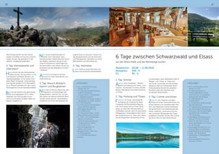 66 67
6 Tage zwischen Schwarzwald und Elsass
wo der Rhein fließt und die Weinberge locken
Reisetermin:	 06.08. – 11.08.2018
Reisepreis:	 599,- €
EZ:	 95,- €
1. Tag: Anreise
Anreise nach Schallstadt - Wolfen-
weiler bei Freiburg zum Hotel: „Zum
Ochsen“. Einchecken im Hotel, Zimmer-
bezug. Abendessen und Übernachtung
im Hotel.
2. Tag: Freiburg und Titisee
Frühstück im Hotel, vormittags Be-
sichtigung von Freiburg mit Stadt-
rundgang und Münsterbesichtigung,
evtl. noch etwas Zeit zur freien Verfü-
gung, um über den Münstermarkt zu
schlendern und evtl. auch für eine kleine
Mittagspause. Anschließend Fahrt durch
das Glottertal nach St. Peter, dort haben
Sie die Möglichkeit die barocke Kirche
zu besichtigen, dann Weiterfahrt über St.
Märgen zum Titisee. In Titisee kön-
nen Sie ein Stückchen am See entlang
spazieren oder ein individuelles Stück
Schwarzwälder Kirschtorte genießen.
Rückfahrt über das Höllental nach
Schallstadt-Wolfenweiler.
3. Tag: Colmar und Elsass
Zwischen den Vogesen und dem
Rhein lockt das charmante Elsass mit
seinen Weinen und charaktervollen Dör-
fern. Das Städtchen Colmar verkörpert
die ganze Kultur und Lebensfreude des
Elsass: malerisch, verlockend und von
den schönsten Weinbergen des Elsass
umgeben! Erkunden Sie das Alte Colmar
bei einer Fahrt mit dem Bummelzug.
Leistungen:
•	Hin- und Rückreise sowie
Fahrten vor Ort
•	5 x Übernachtung mit
Frühstücksbüffet im Hotel
„Zum Ochsen“ in Schallstadt -
Wolfenweiler bei Freiburg
•	4 x Abendessen als
3-Gang-Menü
•	1 x Schlemmer-Buffet anstelle
des Abendmenüs
•	2 x Tagesausflug Schwarzwald
mit ortskundiger Reiseleitung
•	Führung in der Schwarzwälder
Hausbrennerei Schladerer
inkl. Kostprobe
•	Ganztägige Reiseleitung zum
Ausflug Colmar und Elsass
•	Fahrt mit dem Bummelzug
durch die Altstadt von Colmar,
ca. 35 Minuten
•	Ganztägige Reiseleitung zum
Ausflug Basel und Breisgau
•	Sektempfang bei der Anreise
•	Musik- und Tanzabend
•	Weinprobe im Gewölbekeller
des Hotels
•	Schwarzwälder Kirschtorten-
Seminar im Hotel
Nachmittag werden Sie dort bereits
wieder mit Kaffee und Kuchen erwartet.
Lassen Sie den Tag gemütlich in der
näheren Umgebung ausklingen.
4. Tag: Kleinwalsertal und
Oberstdorf
Heute lernen Sie das Kleinwalsertal
näher kennen. Sie besuchen u.a. die
Orte Riezlern und Baad. Riezlern, am
Talanfang gelegen, ist mit seinen Orts-
teilen Wald, Schwende, Unterwestegg
und Egg der größte Ort im Kleinwalser-
tal. In Riezlern befindet sich das Casino
Kleinwalsertal und die Kanzelwandbahn.
Baad ist der kleinste und gleichzeitig
der höchstgelegene Ort im Klein-
walsertal. Von hier aus geht es nur
noch zu Fuß weiter, da Baad völlig von
Bergen umgeben ist.
Nach einem Aufenthalt geht es
weiter nach Oberstdorf, dem
meistbesuchten heilklimatischen Kurort
des Allgäus. Spazieren Sie durch das
schöne Ortszentrum, besichtigen Sie
die Sportstätten oder fahren Sie per Ka-
binenbahn auf das Nebelhorn (2.224m
/ Aufpreis).
Anschließend bringt Sie der Bus
zurück ins Hotel, Abendessen und
Übernachtung.
5. Tag: Besuch Breitach-
klamm und Bergbahnen
Nach dem Frühstück fahren Sie nach
Tiefenbach und besichtigen den
Breitachklamm, welchen Sie von bei-
den Seiten mit unterschiedlichen Blick-
wickeln sehen können. Anschließend
empfehlen wir Ihnen die Bergwelt auf
eigene Faust zu erkunden. Nutzen Sie
das Bergbahnticket und die freie Fahrt
auf 8 Bergbahnen. Rückfahrt ins Hotel,
Abendessen und Übernachtung.
6. Tag: Heimreise
Leider heißt es heute Abschied neh-
men vom herrlichen Kleinwalsertal.
Leistungen:
•	Hin- und Rückreise sowie
Fahrten vor Ort
•	5 x Übernachtung/Frühstücks-
buffet in Mittelberg
voraussichtlich im Aparthotel
•	1 x Begrüßungsdrink
•	4 x Abendmenü (Salat, Suppe, 3
Hauptgänge zur Wahl, Dessert)
•	1 x Themenbuffet
•	1 x Führung für eine Rundfahrt
durch das Kleinwalsertal
•	Ganztägige Reiseleitung
für 4 Pässe Fahrt
•	1 x Videopräsentation „Unser
Kleinwalsertal einst und jetzt“
•	1 x Tanz- und Unterhaltungs-
abend mit Livemusik
•	Geführte Alpenwanderung
mit gemütlicher Einkehr
von 10 bis 14 Uhr
•	Nachmittagsbuffet mit
Kaffee und Kuchen
•	Bergbahnticket: freie Fahrt
für 8 Bergbahnen
•	1 x Eintritt Breitachklamm
•	Kurtaxe
 