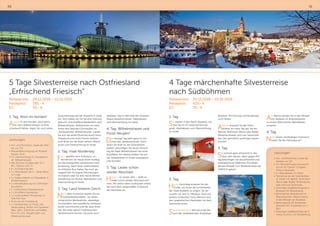 90 91
Leistungen:
•	Hin- und Rückreise, sowie die
Fahrten vor Ort
•	3 x Übernachtung voraussicht-
lich im 4* Clarion Congress
Hotel in Budweis
•	1 x Abendessen im Hotel
•	Teilnahme an der Silvesterfeier
im Hotel mit Aperitif, festlichem
Menü oder Buffet, Mitternachts-
sekt und Live-Tanzmusik
•	2stündige Stadtbesichtigung in
Budweis mit Reiseleitung
•	Böhmisches Abendessen im
Braurestaurant „Masné krámy“
in der Altstadt von Budweis
•	Besichtigung der Budweiser
Brauerei inkl. Kostprobe (ca. 1
Std.)
•	2stündige Stadtbesichtigung in
Cesky Krumlov mit Reiseleitung
5 Tage Silvesterreise nach Ostfriesland
„Erfrischend Friesisch“
Reisetermin:	 28.12.2018 – 01.01.2019
Reisepreis:	 585,- €
EZ:	 95,- €
1. Tag: Moin im Norden!
Anreise in den Norden, doch bevor
Sie nach Wilhelmshaven zu Ihrer
Unterkunft fahren, legen Sie noch einen
Zwischenstopp bei der Brauerei in Jever
ein. Dort haben wir für Sie eine Führung
gebucht. Anschließend Weiterfahrt nach
Wilhelmshaven. Willkommen im Land
hinter den Deichen! Einchecken im
„Nordseehotel“ Wilhelmshaven. Lassen
Sie sich bei einem Bummel durch Ihren
Urlaubsort eine erste frische ostfriesi-
sche Brise um die Nase wehen. Abend-
essen und Übernachtung im Hotel.
2. Tag: Insel Norderney
Fisch gestärkt vom Frühstück, un-
ternehmen Sie heute einen Ausflug
auf die zweitgrößte ostfriesische Insel
Norderney. Nach einer Inselrundfahrt
im örtlichen Bus, haben Sie noch ge-
nügend Zeit für eigene Erkundungen
im Inselort oder für eine kleine Winter-
wanderung am Strand. Abendessen und
Übernachtung im Hotel.
3. Tag: Land hinterm Deich
Nach dem Frühstück starten Sie zur
Ostfrieslandrundfahrt. Sie sehen
romantische Warfendörfer, lebendige
Fischerhäfen, herrschaftliche Schlösser,
bunte Leuchttürme und die raue Nord-
see. Bei einer typisch ostfriesischen
Teezeremonie können Sie einen wun-
derbaren Tag im Wechsel der Gezeiten
Revue passieren lassen. Abendessen
und Übernachtung im Hotel.
4. Tag: Wilhelmshaven und
Prosit Neujahr!
Der heutige Tag steht ganz im Zei-
chen des Jahreswechsels. Doch
bevor Sie Kraft für die Silvesterfeier
tanken, erkundigen Sie heute Vormitt-
tag die Stadt Wilhelmshaven bei einer
Rundfahrt. Am Abend erleben Sie auf
der Silvesterfeier im Hotel unvergessli-
che Stunden.
5. Tag: Leider schon
wieder Abschied
Heute – im neuen Jahr – heißt es
leider schon wieder Abschied neh-
men. Mit vielen tollen Eindrücken treten
Sie nach dem Langschläfer-Frühstück
die Heimreise an.
Leistungen:
•	Hin- und Rückreise, sowie die Fahr-
ten vor Ort
•	Brauereibesichtigung am Anreise-
tag bei Jever
•	4 x Übernachtung im „Nordseeho-
tel“ Wilhelmshaven
•	Alle Zimmer mit Bad oder DU /
WC, Telefon und TV
•	4 x Frühstücksbuffet
•	3 x Abendessen als 2 - Gang Menü
im Hotel
•	1 x Stadtrundfahrt mit Reiseleiter in
Wilhelmshaven
•	1 x Reisebegleitung für Ostfrieslan-
drundfahrt
•	1 x Ostfriesland Teezeremonie
•	1 x Schifffahrt Norderney
•	1 x Inselrundfahrt Norderney im
örtlichen Bus
•	Nutzung der Hotelsauna
•	1 x Silvesterfeier im Hotel, inkl.
Sektempfang, Buffet und Getränke
(Bier, Wein, Softdrinks und Kaffee
bis 2.00 Uhr), Neujahrssekt und
Mitternachtssnack
4 Tage märchenhafte Silvesterreise
nach Südböhmen
Reisetermin:	 30.12.2018 – 02.01.2019
Reisepreis:	 429,- €
EZ:	 70,- €
1. Tag
Sie starten in den Raum Budweis, wo
man Sie im 4* Hotel herzlich be-
grüßt. Abendessen und Übernachtung
im Hotel.
2. Tag
Heute Vormittag erwartet Sie der
Guide, um Ihnen die Schönheiten
der Stadt Budweis zu zeigen. Sie be-
suchen z.B. den St. Nikolaus-Dom mit
seinem schwarzen Turm (Barock) und
den quadratischen Marktplatz mit dem
Samsonbrunnen.
Selbstverständlich darf auch der Be-
such der weltbekannten Budweiser
Brauerei, mit Führung und Kostprobe,
nicht fehlen.
Abends erwartet Sie die Silves-
terfeier im Hotel, bei der Sie mit
Aperitif, festlichem Menü oder Buffet,
Mitternachtssekt und Live-Tanzmusik,
das Jahr gemütlich ausklingen lassen
können.
3. Tag
Sie können ganz entspannt in das
neue Jahr starten, denn gegen Mit-
tag besichtigen Sie das pittoreske und
mittelalterliche Städtchen Krummau,
dessen Altstadt zum Weltkulturerbe der
UNESCO gehört.
Am Abend werden Sie in der Altstadt
von Budweis im Braurestaurant
zu einem Böhmischen Abendessen
erwartet.
4. Tag
Nach einem reichhaltigen Frühstück
treten Sie die Heimreise an!
 