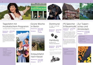 8 9
Tagesfahrt mit
musikalischem Programm
„So klingt Heimat“ mit Regina Ross in Neckeroda
Reisetermin:	10.01.2018
Reisepreis:	 55,- €
Erleben Sie in gemütlicher Runde
einen brillanten, einzigartigen und
facettenreichen Nachmittag mit stim-
mungsvollen, volkstümlichen Melodien
aus Thüringen und der Sängerin und
Entertainerin Regina Ross, bekannt
vom Alpen Grand Prix der volkstüm-
lichen Unterhaltungsmusik aus Radio
und TV,
Leistungen:
•	Hin- und Rückreise nach
Neckeroda
•	Mittagessen in der Gaststätte
„Zur Linde“ in Neckeroda
•	Unterhaltungsprogramm
•	Kaffee und Kuchen
•	Überraschungsgeschenk
Grüne Woche
in Berlin
Reisetermine: 	20.01.2018
	23.01.2018
Reisepreis: 	 26,- €
	 + Eintritt
Einkaufsfahrt
nach Kassel
Reisetermine:	24.01.2018
	12.07.2018
Reisepreis:	 16,- €
Dortmund
zur Jagd- und Hunde-
ausstellung
Reisetermin:	03.02.2018
Reisepreis	 25,- €
	 + Eintritt
Hamburg
mit Besuch im
„Miniatur Wunderland“
Reisetermin:	10.03.2018
Reisepreis:	 30,- €
•	 10.00 Uhr Stadtrundfahrt in Hamburg
(Dauer 2 Std.)
•	 12.20 Uhr Besuch des „Miniatur-Wun-
derlandes“, der größten Modelleisen-
bahnausstellung der Welt (Aufpreis
Eintritt)
PS.Speicher
 Bauerncafé
Reisetermin:	17.03.2018
Reisepreis:	 40,- €
Technik zum Erkunden und Experi-
mentieren - begeben Sie sich auf
eine spannende Spurensuche zu den
„Rädern, die uns bewegen“. Der PS.
Speicher in Einbeck ist ein Erlebnis- und
Ausstellungspark, der die ganze Familie
zum Entdecken und Staunen einlädt.
Erkunden Sie, wie seit 130 Jahren
motorisierte Fahrzeuge Horizonte
erweitern. Lassen Sie sich anstecken
von der Begeisterung für einzigartige
historische Fahrräder, Motorräder und
Automobile.
Leistungen:
•	Führung und Eintritt durch die
Dauerausstellung PS.Speicher in
Einbeck
•	Kaffee und Kuchen im wunder-
schönen Bauernhof-Ambiente
Zur Tulpen-
schau und
Amsterdam
Reisetermine:	12.04.2018
	21.04.2018	
Reisepreis: 	 42,- €
Möglichkeiten:
•	Besuch der Tulpenschau
(Eintritt Aufpreis)
•	Grachtenrundfahrt in Amsterdam
(Aufpreis)
•	Besuch einer Käserei
 