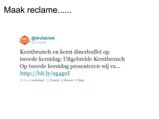 Maak reclame......
 