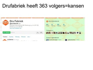 Drufabriek heeft 363 volgers=kansen
 