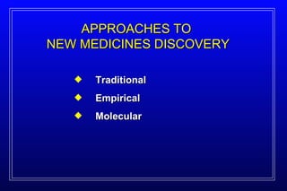 Traditional Empirical Molecular APPROACHES TO  NEW MEDICINES DISCOVERY 