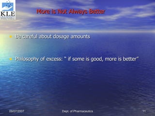 More is Not Always Better Be careful about dosage amounts Philosophy of excess: “ if some is good, more is better” 