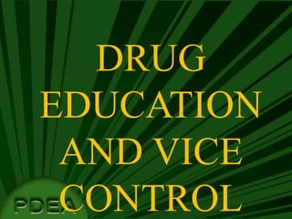 DRUG
EDUCATION
AND VICE
CONTROL
 
