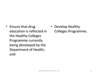 <ul><li>Ensure that drug education is reflected in  the Healthy Colleges Programme  currently being developed by the  Depa...