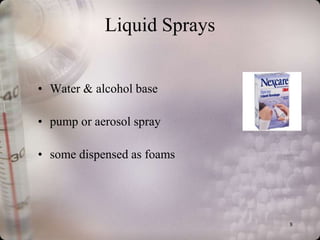 Liquid Sprays


• Water & alcohol base

• pump or aerosol spray

• some dispensed as foams




                            8
 