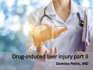 Drug-induced liver injury part II
Domina Petric, MD
 