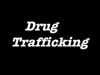   Drug Trafficking 