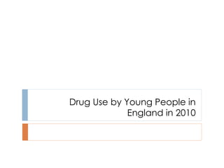 Drug Use by Young People in England in 2010 
