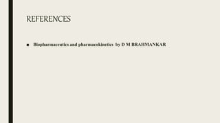 REFERENCES
■ Biopharmaceutics and pharmacokinetics by D M BRAHMANKAR
 
