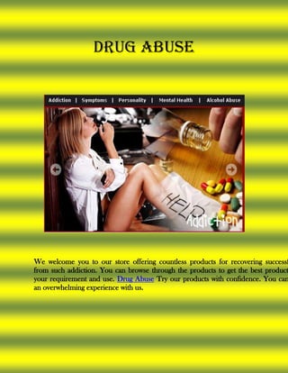Drug Abuse




We welcome you to our store offering countless products for recovering successf
from such addiction. You can browse through the products to get the best product
your requirement and use. Drug Abuse Try our products with confidence. You can
an overwhelming experience with us.
 