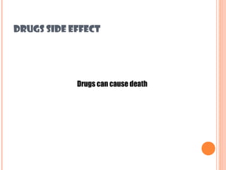 DRUGS SIDE EFFECT




            Drugs can cause death
 