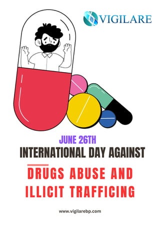 www.vigilarebp.com
DRUGS ABUSE AND
ILLICIT TRAFFICING
INTERNATIONAL DAY AGAINST
JUNE 26TH
 
