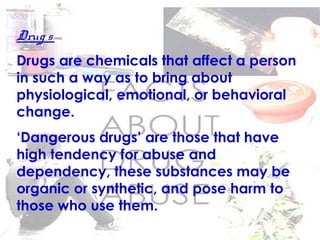 Drug Abuse
Drug abuse exists when a person
continually uses a drug other
than its intended purpose. This
continued use can...