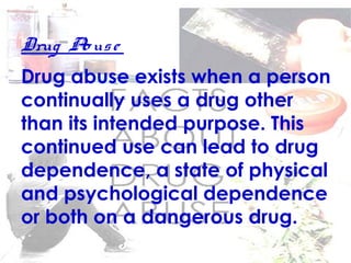 Drug Addictio n
Drug addiction is a complex, and
often chronic, brain disease. It is
characterized by excessive drug
cravi...