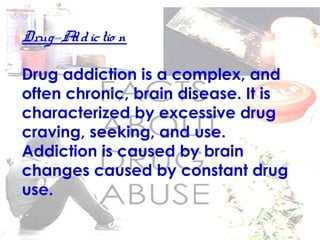 De pe nde ncy
This is the state of physical and
psychological dependence, or both, on a
dangerous drug, or drugs, experien...