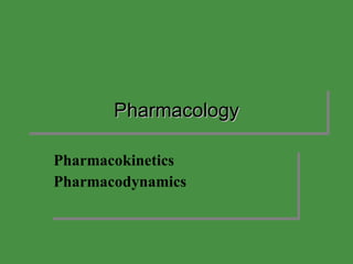 Pharmacology Pharmacokinetics Pharmacodynamics 